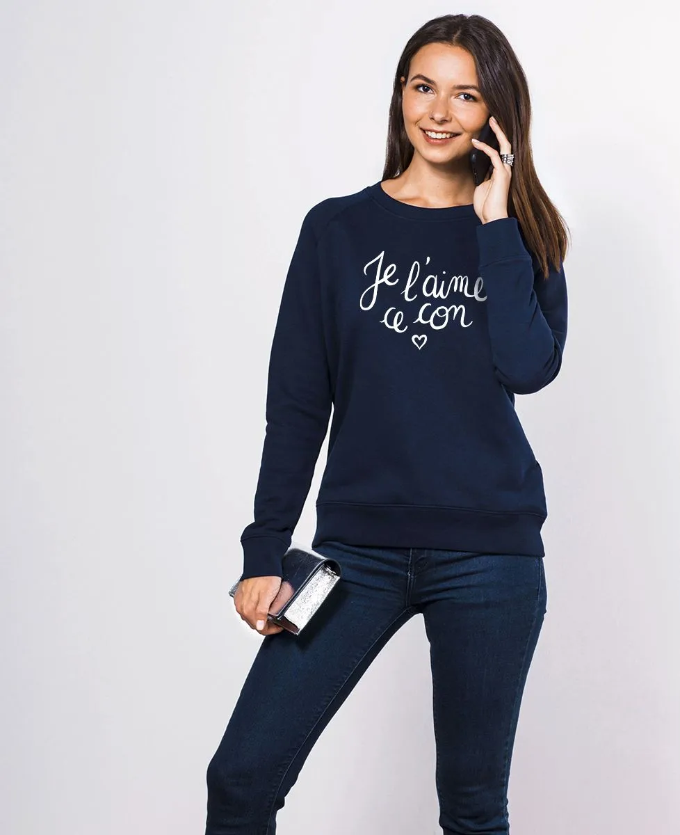 Sweatshirt femme Je l'aime ce con