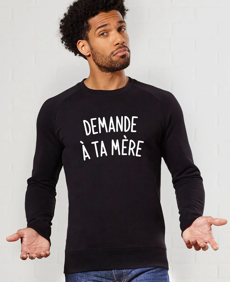 Sweatshirt homme Demande à ta mère